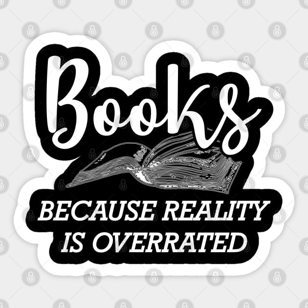 Book - Books because reality is overrated Sticker by KC Happy Shop